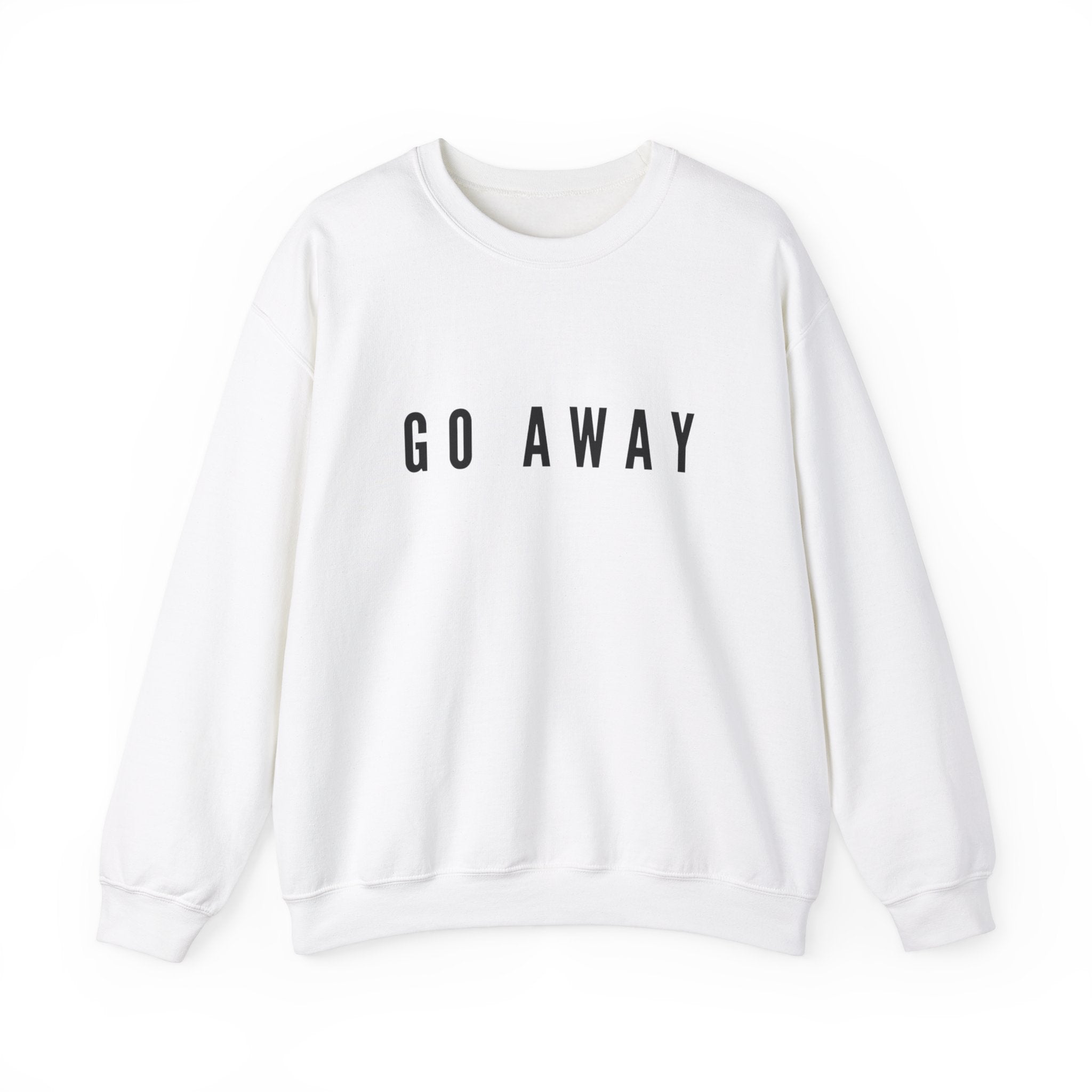 Go away sweatshirt