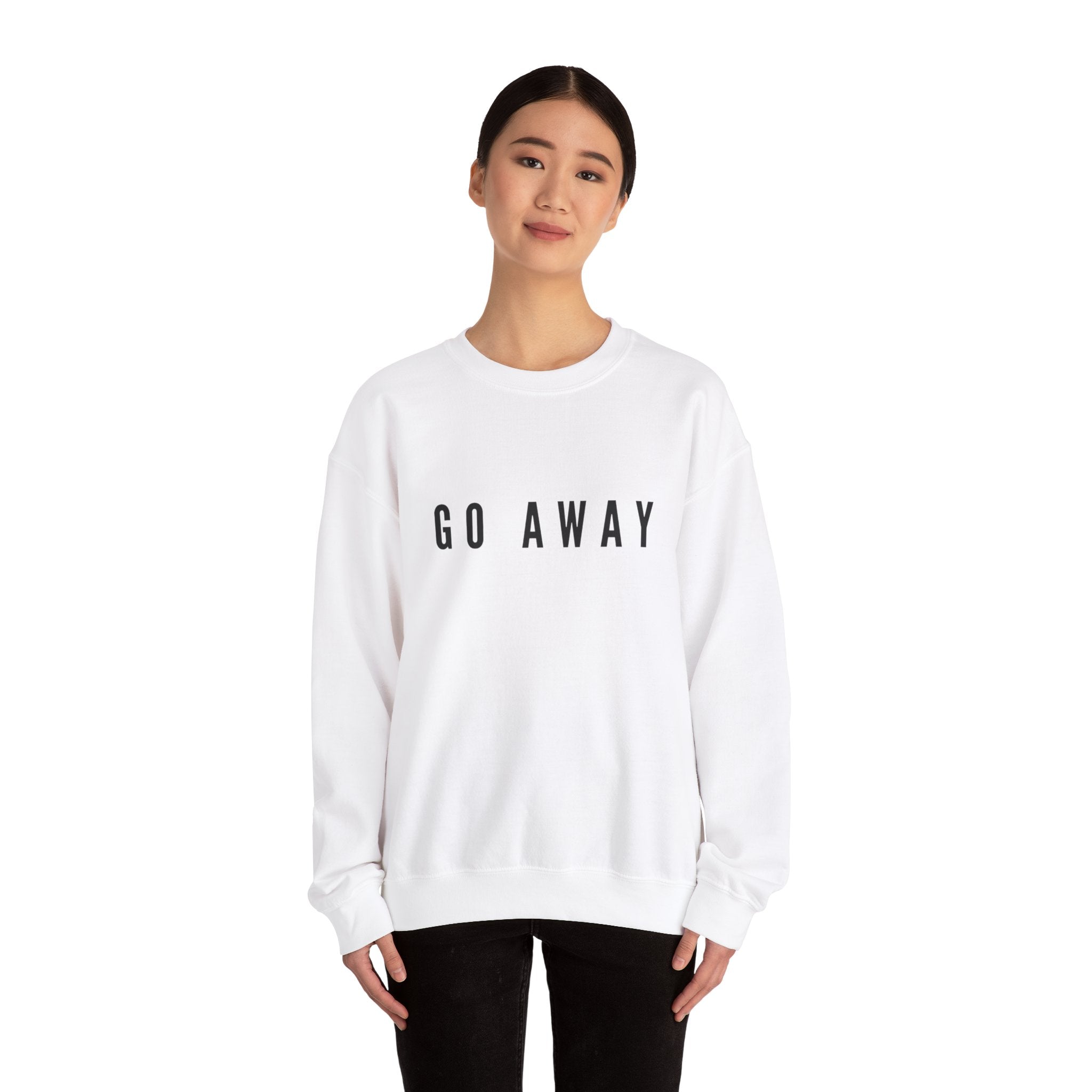 Go away sweatshirt