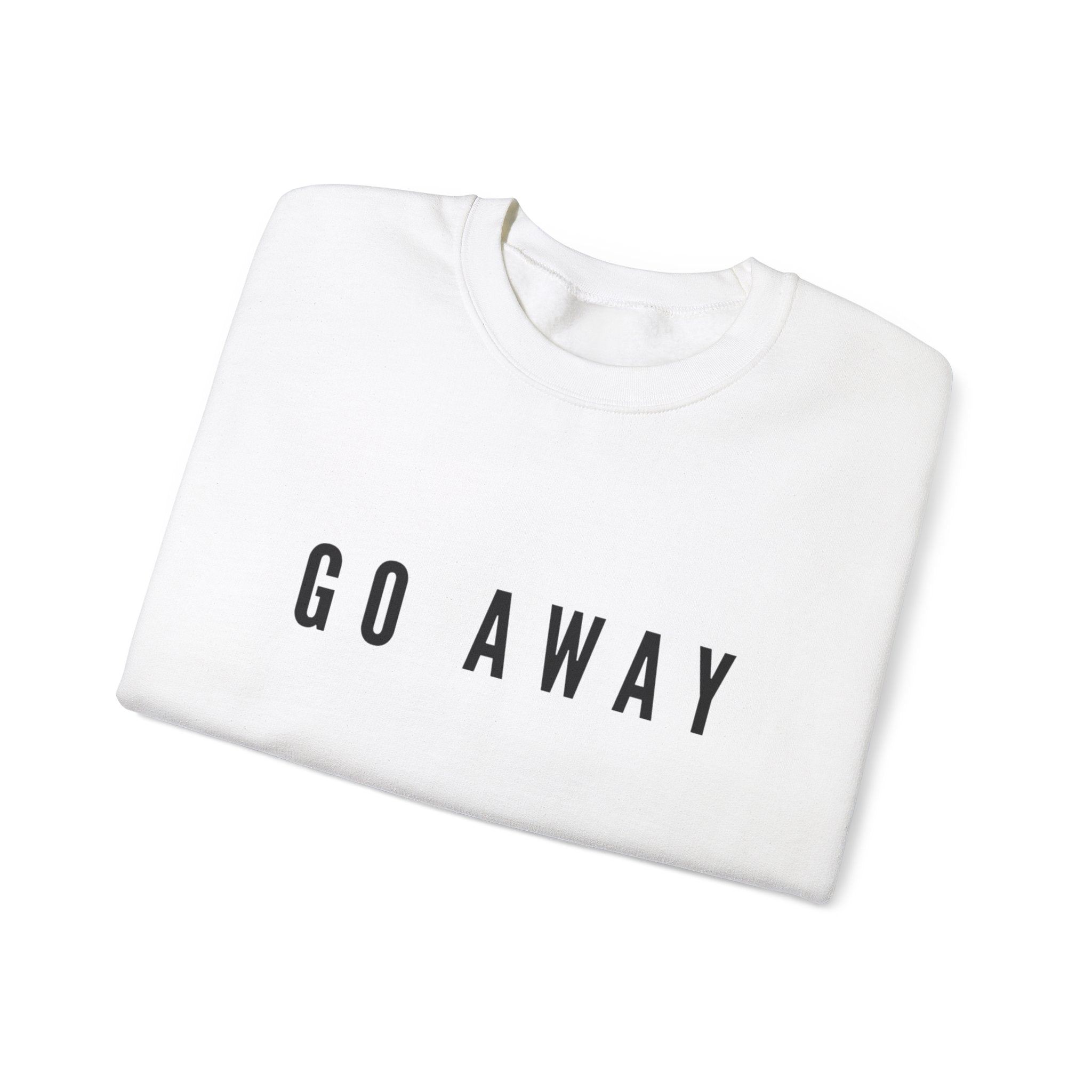 Go away sweatshirt
