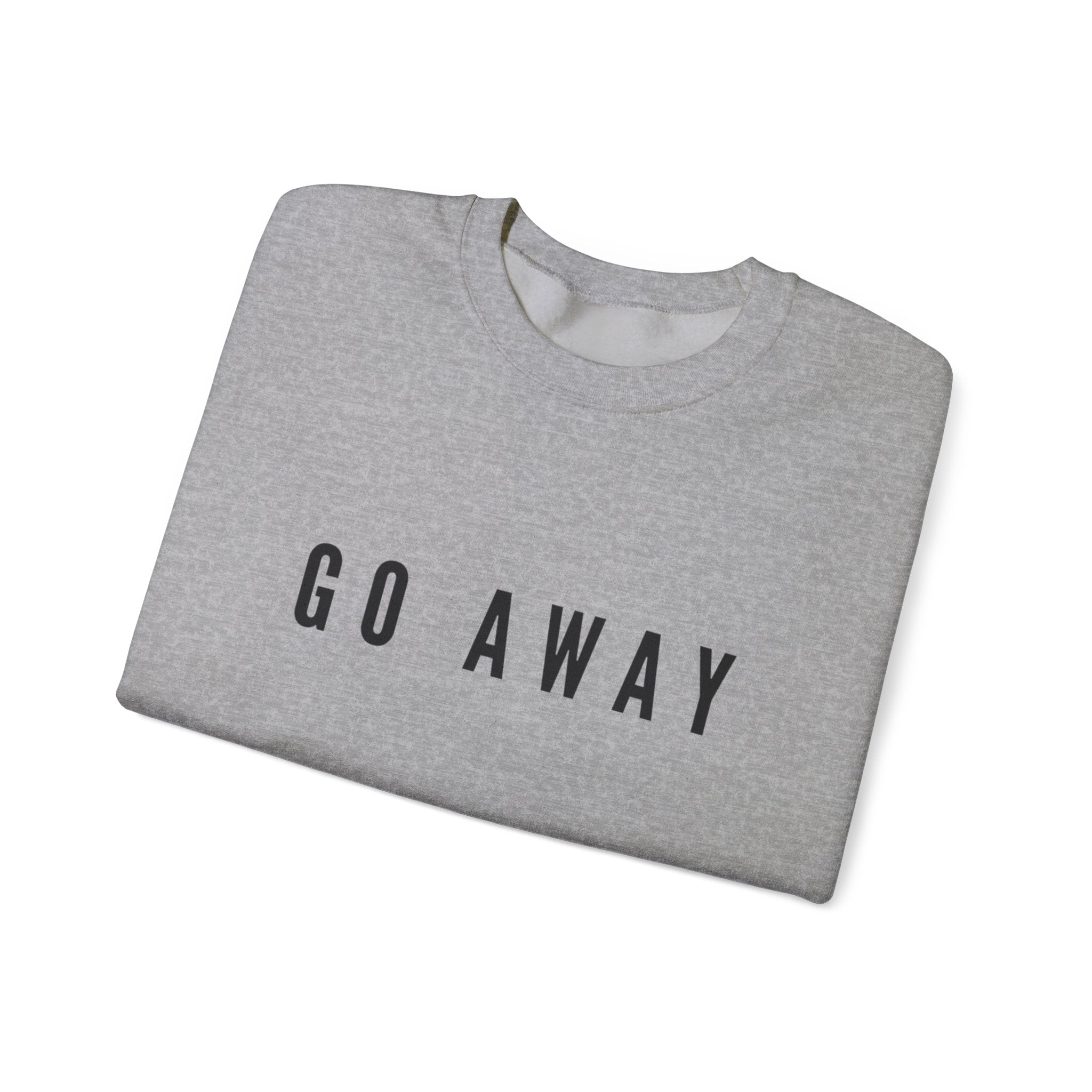 Go away sweatshirt