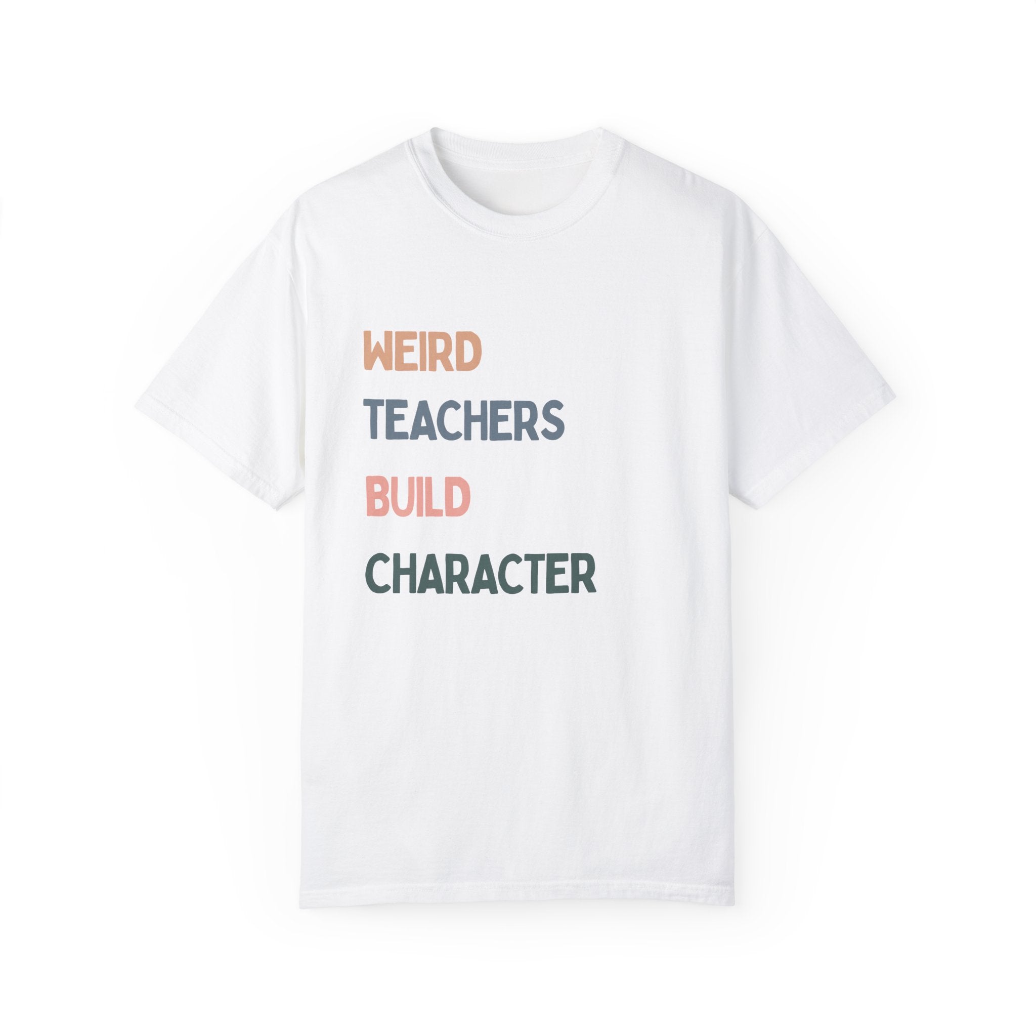 Weird Teachers Build Character T-Shirt | Unisex Garment-Dyed Tee for Educators