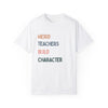 Weird Teachers Build Character T-Shirt | Unisex Garment-Dyed Tee for Educators