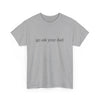 Go ask your Dad Tee