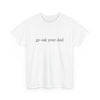 Go ask your Dad Tee