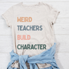 Weird Teachers Build Character T-Shirt | Unisex Garment-Dyed Tee for Educators