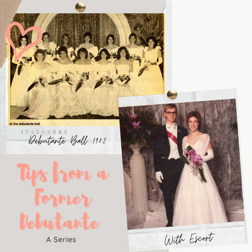 Tips from a Former Debutante: A Series