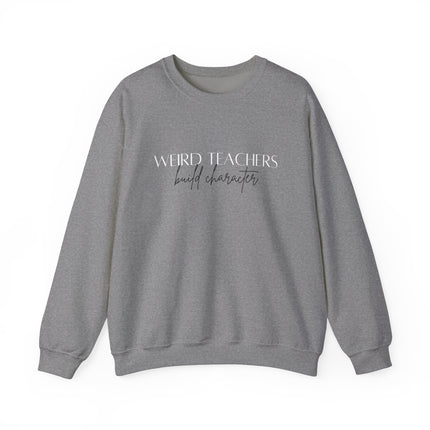 Weird Teachers build Character Sweatshirt