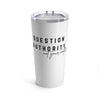 Question Authority Tumbler 20oz