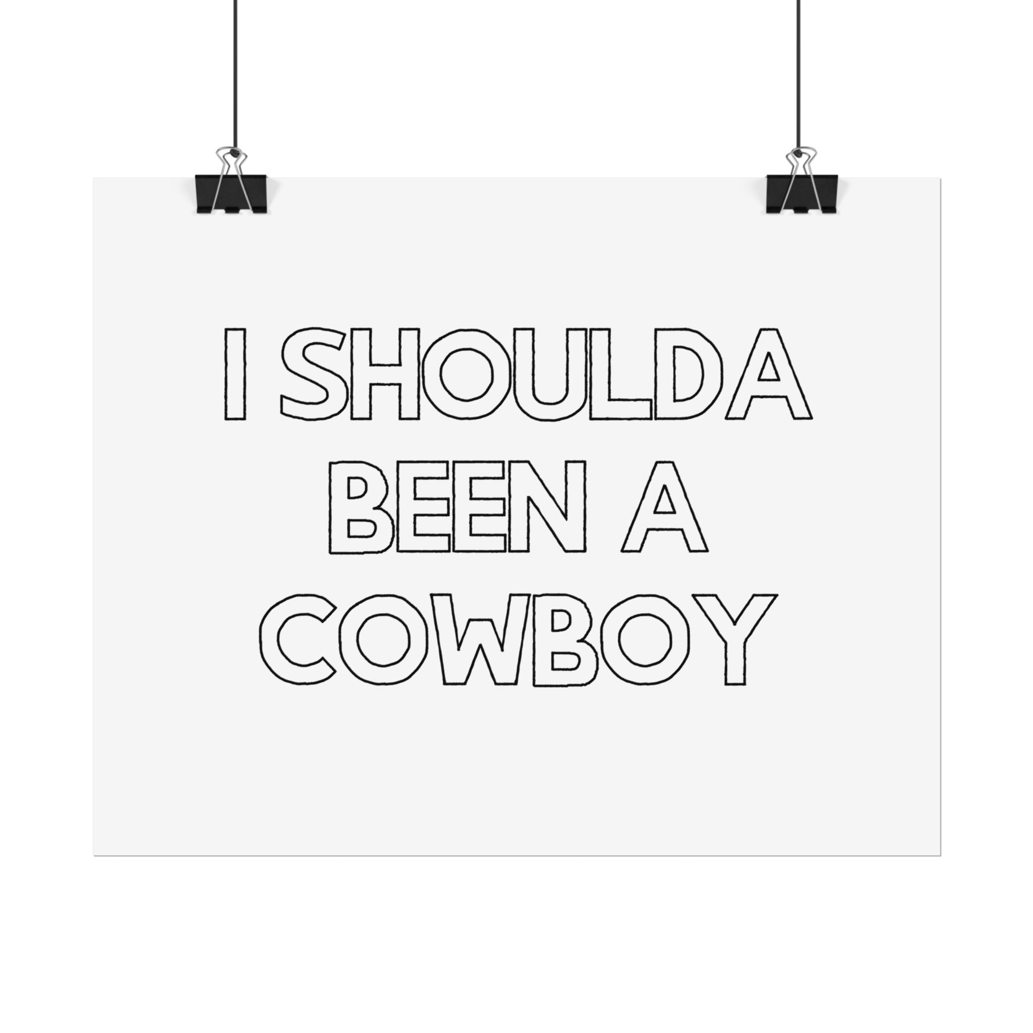 I Shoulda Been a Cowboy Poster