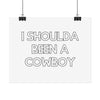 I Shoulda Been a Cowboy Poster