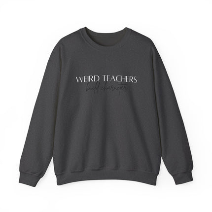 Weird Teachers build Character Sweatshirt