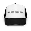 Go Ask Your Dad Trucker Hat