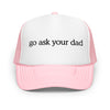 Go Ask Your Dad Trucker Hat