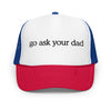 Go Ask Your Dad Trucker Hat